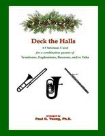 Deck the Halls: for a Combination Quartet of Trombones, Euphoniums, Bassoons, and/or Tuba 1719227314 Book Cover