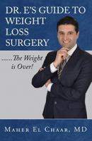 Dr. E's Guide to Weight Loss Surgery......the Weight Is Over! 1622179412 Book Cover