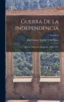 Guerra De La Independencia: Historia Militar De Espa�a De 1808 a 1814; Volume 8 1017655537 Book Cover