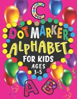 Dot Marker Alphabet For Kids Ages 3-5: This Book Has A To Z Dot Markers Activities With Cute Picture For Coloring - The Preschoolers Toddlers Who Are B0917BGKS4 Book Cover