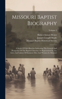 Missouri Baptist Biography: A Series Of Life-sketches Indicating The Growth And Prosperity Of The Baptist Churches As Represented In The Lives And Labors Of Eminent Men And Women In Missouri; Volume 2 1020562498 Book Cover