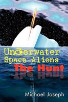 Underwater Space Aliens: The Hunt 1434354881 Book Cover