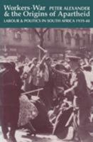 Workers, War, and the Origins of Apartheid: Labour & Politics in South Africa, 1939-48 0821413147 Book Cover