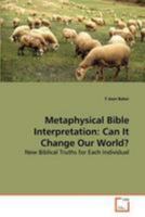 Metaphysical Bible Interpretation : Can It Change Our World? 3639265467 Book Cover