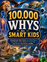 100,000 Whys for Smart Kids: Amazing Answers About Animals, Secret Body Powers, Earth Wonders, History Mysteries, Future Tech, Deep Sea Life, Food Science, and More 9634633641 Book Cover