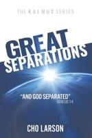 Great Separations: And God Separated Genesis 1:4 1973661934 Book Cover