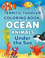 Coloring Books for Toddlers: Ocean Animal Coloring Book for Kids: Under the Sea Animals to Color for Early Childhood Learning, Preschool Prep, and ... (My First Toddler Coloring Books) (Volume 3) 1986284395 Book Cover