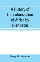 A history of the colonization of Africa by alien races 9353896681 Book Cover