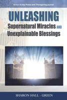 Unleashing of Supernatural Miracles and Unexplainable Blessings 0692982531 Book Cover