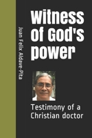 Witness of God's power: Testimony of a Christian doctor B08BDK519T Book Cover