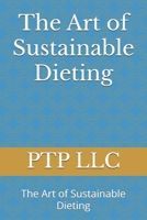 The Art of Sustainable Dieting: The Art of Sustainable Dieting B0DT4GGPMG Book Cover