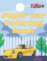 Super Car Coloring Book: Super and Exotic Cars Coloring Book for Kids Over 30 Car Designs B08PJKDJ6G Book Cover