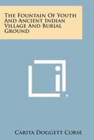 The Fountain Of Youth And Ancient Indian Village And Burial Ground 1163162167 Book Cover