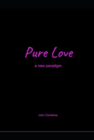 Pure Love: a new paradigm 1077417489 Book Cover