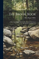 The Brook Book; a First Acquaintance With the Brook and its Inhabitants Through the Changing Year 1022195107 Book Cover