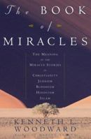 The Book of Miracles: The Meaning of the Miracle Stories in Christianity, Judaism, Buddhism, Hinduism and Islam 0684823934 Book Cover