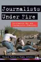 Journalists Under Fire: Information War and Journalistic Practices 1412924073 Book Cover