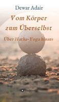 Vom Körper zum Überselbst: Über Hatha-Yoga hinaus 3347092155 Book Cover