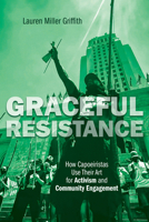 Graceful Resistance: How Capoeiristas Use Their Art for Activism and Community Engagement 0252087194 Book Cover