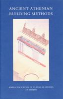 Ancient Athenian Building Methods (Excavations of the Athenian Agora, Picture Book, No 21) 0876616260 Book Cover