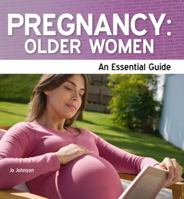Pregnancy: Older Women - An Essential Guide 186144074X Book Cover