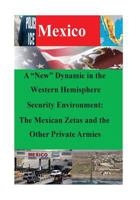 A New Dynamic in the Western Hemisphere Security Environment: The Mexican Zetas and the Other Private Armies 1500414379 Book Cover