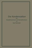 Die Kondensation Der Dampfmaschinen Und Dampfturbinen: Lehrbuch Fur Hohere Technische Lehranstalten Und Zum Selbstunterricht 3642903649 Book Cover