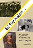 And They Persisted. . . A Century of Impact by Iowa Leagues 0578716852 Book Cover