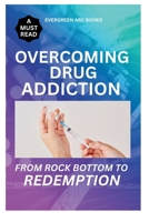 OVERCOMING DRUG ADDICTION.: FROM ROCK BOTTOM TO REDEMPTION B0FP6KCFDC Book Cover