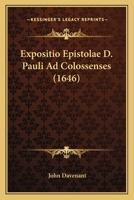 Expositio Epistolae D. Pauli Ad Colossenses (1646) 1166625052 Book Cover