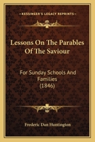 Lessons on the Parables of the Saviour: For Sunday Schools and Families 1164890549 Book Cover