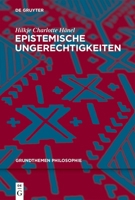 Epistemische Ungerechtigkeiten (Grundthemen Philosophie) 311075973X Book Cover