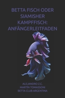 BETTA FISCH ODER SIAMISHER KAMPFFISCH: ANFÄNGERLEITFADEN (German Edition) B0GDX2Q7CS Book Cover
