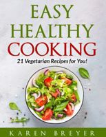 Easy Healthy Cooking: 21 Vegetarian Recipes for You! (Easy Healthy Cooking Series) B0DMPCCSPB Book Cover