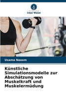Künstliche Simulationsmodelle zur Abschätzung von Muskelkraft und Muskelermüdung (German Edition) 6630330617 Book Cover