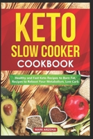 Keto Slow Cooker Cookbook: Healthy and Fast Keto Recipes to Burn Fat, Recipes to Reboot Your Metabolism, Low Carb 1673635164 Book Cover