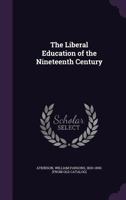 The Liberal Education of the Nineteenth Century 1355565421 Book Cover