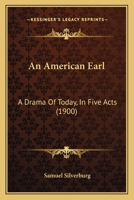 An American Earl: A Drama Of Today, In Five Acts 112014728X Book Cover