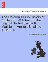 The Children's Fairy History of England ... With two hundred original illustrations by E. Marillier ... Ancient Britain to Edward I. 1241544913 Book Cover