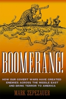 Boomerang!: : How Our Covert Wars Have Created Enemies Across the Middle East and Brought Terror to America 1567512224 Book Cover
