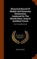 Historical Record of Medals and Honorary Distinctions Conferred on the British Navy, Army & Auxiliary Forces: From the Earliest Period... 1346200912 Book Cover