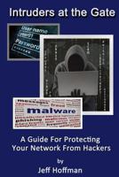 Intruders at the Gate: Building an Effective Malware Defense System 1500479578 Book Cover