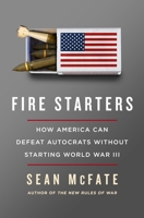 Fire Starters: How the Dark Arts of Warfare Can Defend America?If Only We Will Use Them 1250430143 Book Cover