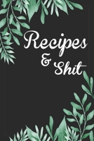 Recipes and Shit: Recipe Journal Cooking Book Notes to Write in for Women, Food Cookbook Design,Special Recipes and Notes for Your Favorite ... for ... | 100+ Recipes | Swear Word Recipe Notebook 1702663647 Book Cover