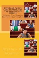 Estudiar Ingles con: Expresiones y Frases Hechas (Libro 1): Helping The Spanish Improve Their English 1512132381 Book Cover