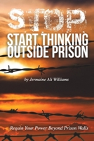 S.T.O.P.: Start Thinking Outside Prison 0991359143 Book Cover