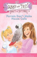 Parrots Don't Make House Calls (Abby and Tess Pet-Sitters) 1897550022 Book Cover