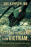 Letters To Helene From Vietnam: An Outline Of My Descent Into PTSD 0578469170 Book Cover