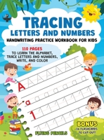 Tracing Letters and Numbers: Handwriting Practice Workbook for Kids. 110 Pages to Learn the Alphabet, Trace Letters and Numbers, Write, and Color 1801690529 Book Cover