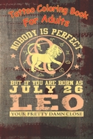 Tattoo Coloring Book: Leo Zodiac Sign July 26 Women Man Lion Birthday A Coloring Book For Adult Relaxation With Beautiful Modern Tattoo Designs B08MN1NWZK Book Cover